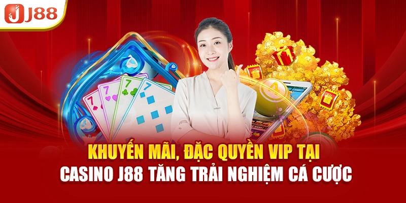 Khuyến mãi và đặc quyền VIP tại Casino J88